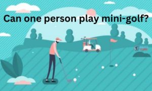 One person can also play mini golf. That's why some golfers call it solo golf.