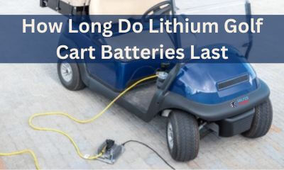Every cart owner must know how long do lithium golf cart batteries last to keep their cart workablr whenever need to use.